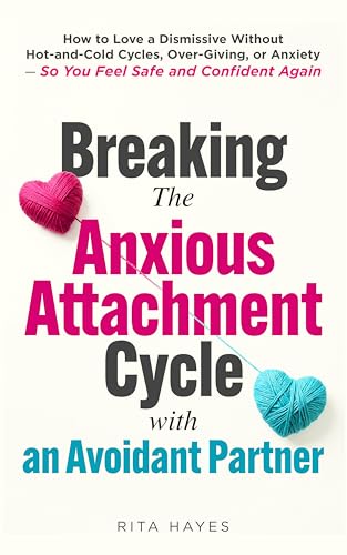 Breaking the Anxious Attachment Cycle with an Avoidant Partner: How