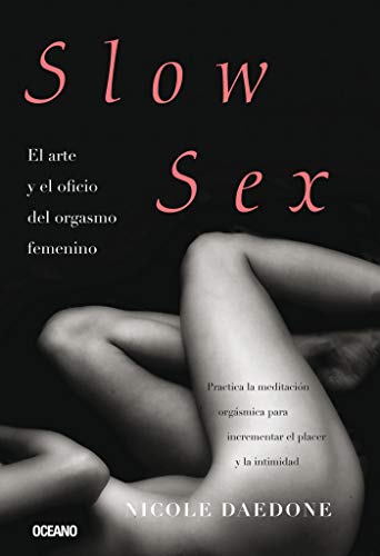 Slow sex: El arte y el oficio del orgasmo femenino (Sexo) (Spanish Edition)