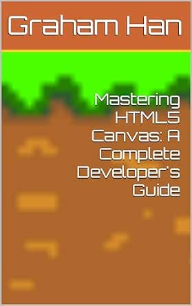 Amazon.com: Mastering HTML5 Canvas: A Complete Developer's Guide eBook ...