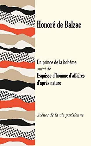 Un prince de la bohême suivi de Esquisse d’homme d’affaires d’après nature: Scènes de la vie parisienne