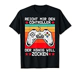 Reicht mir den Controller der König will zocken. Gaming T-Shirt