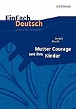 EinFach Deutsch Unterrichtsmodelle: Bertolt Brecht: Mutter Courage und ihre Kinder: Gymnasiale Oberstufe: Neubearbeitung: Gymnasiale Oberstufe