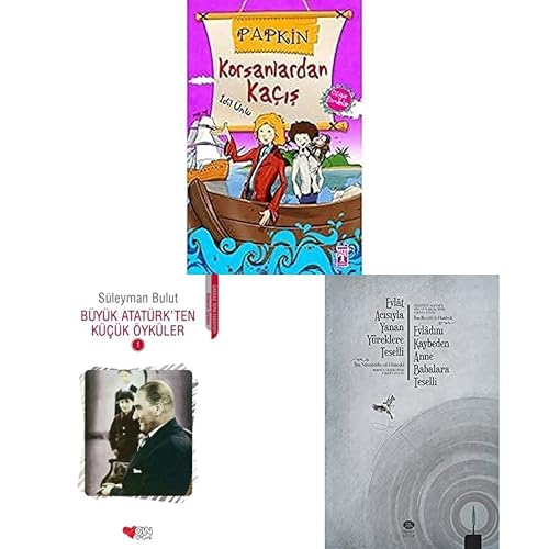 Papkin Korsanlardan Kaçış: Özgür Romanlar Büyük Atatürk'ten Küçük Öyküler 1 Evlât Acısıyla Yanan Yüreklere Teselli (Tesliyetü Nüfüsi’n-Nisa ve’r-Rical ʻınde Fakdi’l-Etfal -3 Kitap Set