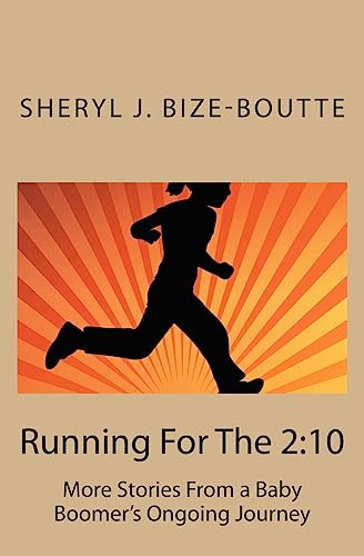 Running For The 2:10: More Stories From a Baby Boomer's Ongoing Journey