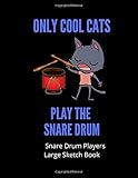  Only Cool Cats Play The Snare Drum  Snare Drum Players Large Sketch Book: 120 Pages Large 8.5 x 11  Gift For Songwriters, Students And Musicians ... Keyboard, Brass, Strings & Woodwind Musicians