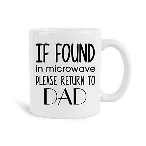 If Found In Microwave Please Return To Dad Mug, 11 oz Ceramic White Coffee Mugs, Fathers Day Gift Ideas, Perfect Mugs For Papa, Christmas Gifts for Men, Unique Gifts for New Year, Gift Ideas For Dad