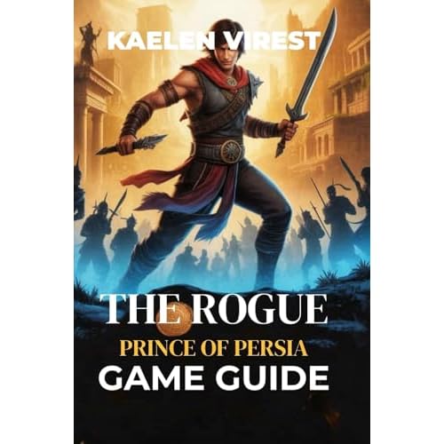 The Rogue Prince of Persia Game Guide: Unlock Secrets, Conquer Bosses, and Perfect Your Combat Strategy (Mastering Action Games: The Ultimate Strategy Guide Series, Band 15)