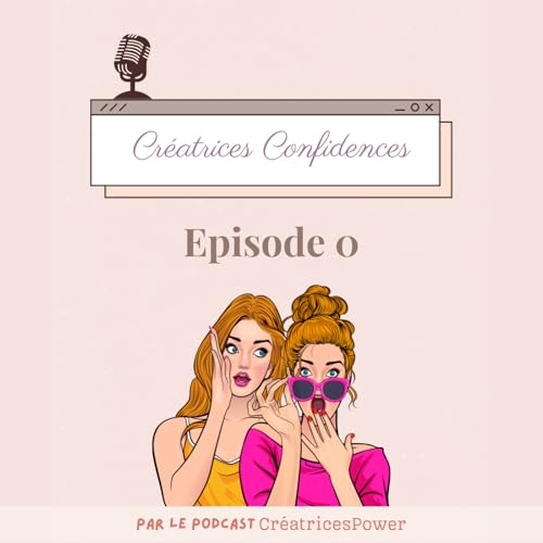 Créatrices Confidences - anecdotes d'entrepreneuses créatives - épisode 0