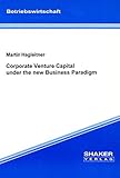  Corporate Venture Capital under the new Business Paradigm (Berichte aus der Betriebswirtschaft)