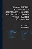 German-English Dictionary for Electronics Engineers and Physicists, With a Patent-practice Vocabulary