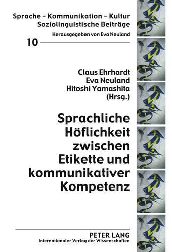 Sprachliche Hoflichkeit Zwischen Etikette Und Kommunikativer Kompetenz (Sprache - Kommunikation - Kultur)