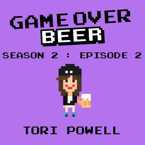 S2 Ep2: Game Over Beer with Tori Powell