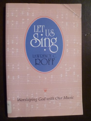 Let Us Sing: Worshiping God with Our Music