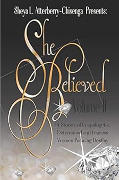 She Believed Volume II : 14 Stories of Unapologetic, Determined and Fearless Women Pursuing Destiny