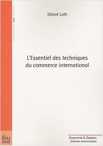 Télécharger L'Essentiel des techniques du commerce international de Loth Désiré ( 15 janvier 2010 ) PDF Ebook En Ligne