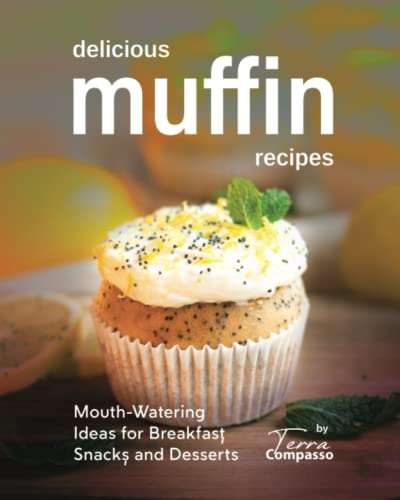 Delicious Muffin Recipes: Mouth-Watering Ideas for Breakfast, Snacks, and Desserts