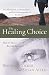 The Healing Choice: How to Move Beyond Betrayal
