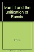 Ivan III and the unification of Russia B0007FDRSA Book Cover