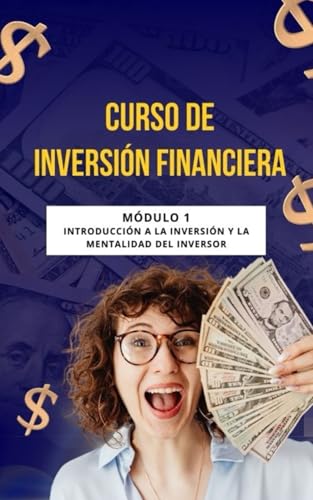 Curso de Inversión Financiera: Módulo 1: Introducción a la inversión y la mentalidad del inversor