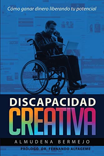 Discapacidad creativa: Como ganar dinero liberando tu potencial (Spanish Edition)