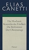 Gesammelte Werke Band 2: Hochzeit - Komödie der Eitelkeit - Die Befristeten - Der Ohrenzeuge: Dramen und Skizzen - Elias Canetti 