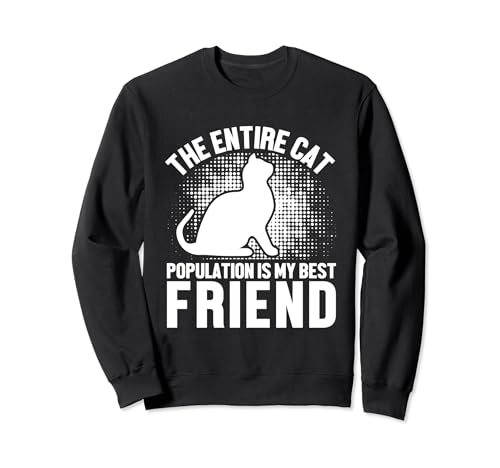 The Entire Cat Population Is My Best Friend Funny Cat Lover Sweatshirt
