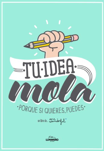 Tu idea mola: Porque si quieres, puedes (Ilustración) Tu idea mola: Porque si quieres, puedes (Ilustración)