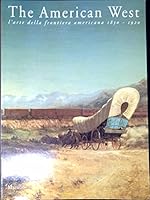 The American West: L'Arte Della Frontiera Americana, 1830-1920 8831759248 Book Cover