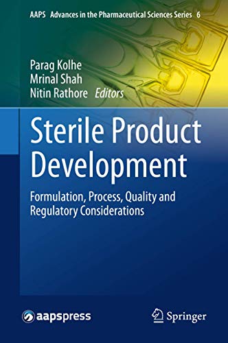 Sterile Product Development: Formulation, Process, Quality and Regulatory Considerations (AAPS Advances in the Pharmaceutical Sciences Series, 6)