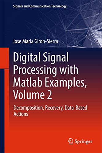 Digital Signal Processing with Matlab Examples, Volume 2: Decomposition, Recovery, Data-Based Actions (Signals and Communication Technology)
