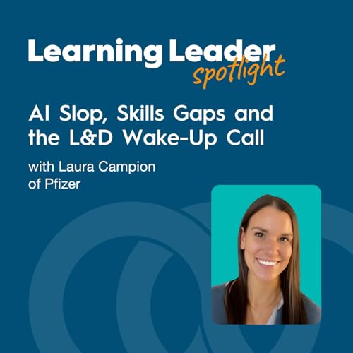 AI Slop, Skills Gaps and the L&D Wake-Up Call with Laura Campion of Pfizer