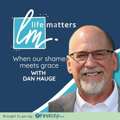 When our shame meets grace with Dan Hauge