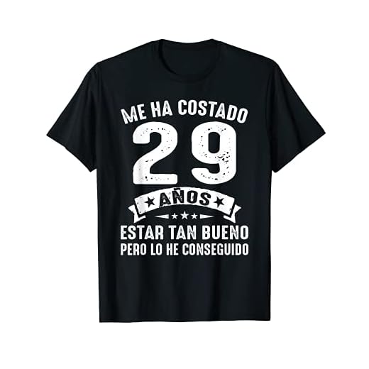 Me Ha Costado 29 Años Estar Tan Bueno 29 Cumpleaños Hombre Camiseta