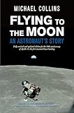 Flying to the Moon: An Astronaut's Story