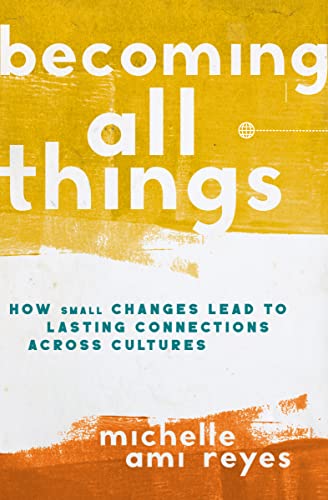 The Becoming All Things: How Small Changes Lead To Lasting Connections Across Cultures (Itpe) (Itpe)
