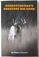 Saskatchewan's Greatest Big Game B004675WR4 Book Cover