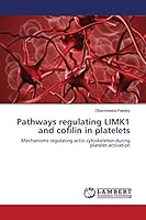 Pathways regulating LIMK1 and cofilin in platelets: Mechanisms regulating actin cytoskeleton during platelet activation 3659773247 Book Cover