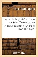 Souvenir Du Jubila(c) Sa(c)Culaire Du Saint-Sacrement-de-Miracle, CA(C)La(c)Bra(c) a Douai En 1855 2013017677 Book Cover