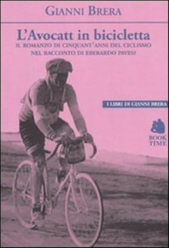 L'avocatt in bicicletta. Il romanzo di cinquant'anni del ciclismo nel racconto di Eberardo Paves