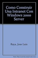 Como Construir Una Intranet Con Windows 2000 Server 9701506898 Book Cover