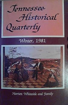 The Remarkable Harriet Whiteside / James K. Polk's Congressional Campaigns, 1829-1833 / The Cause of the Union in East Tennessee - (Tennessee Historical Quarterly - Volume XL, Number 4, Winter 1981)