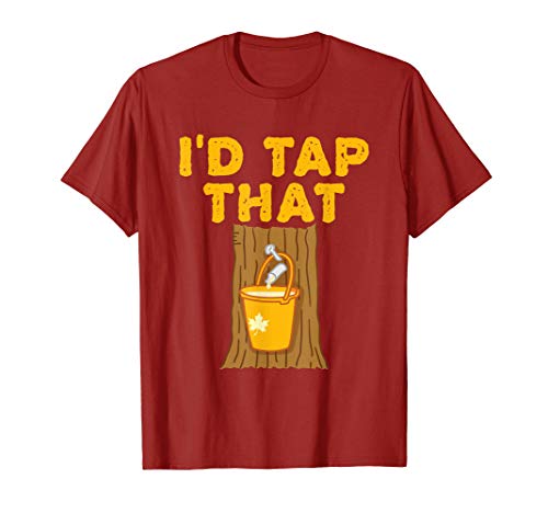 I'd Tap That - Maple Tree - Maple Syrup T-Shirt I'd Tap That - Maple Tree - Maple Syrup T-Shirt