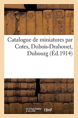 Catalogue de Miniatures Par Cotes, Dubois-Drahonet, Dubourg (French Edition)