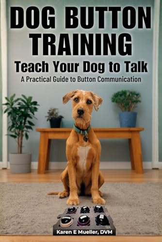Button Training for Dogs: Teach Your Dog to Talk: A Practical Guide to Button Communication (Teach Them to Talk Series)