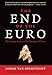 The End of the Euro: The Uneasy Future of the European Union