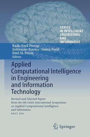 Applied Computational Intelligence in Engineering and Information Technology: Revised and Selected Papers from the 6th IEEE International Symposium on ... Intelligent Engineering and Informatics, 1) 2012th Edition book cover