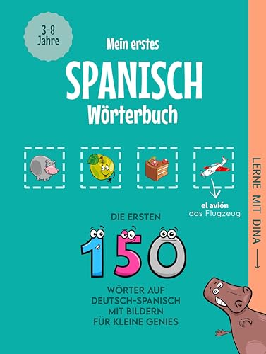 Mein erstes Spanisch Wörterbuch: Die ersten 150 Wörter auf Deutsch-Spanisch mit Bildern für kleine Genies (Lerne mit Dina) (German Edition)
