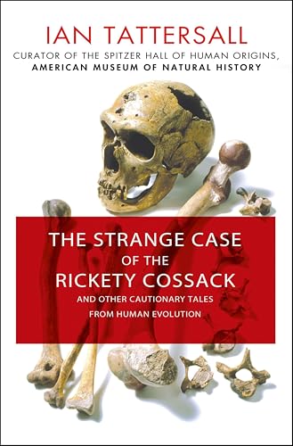 The Strange Case of the Rickety Cossack: And Other Cautionary Tales from Human Evolution