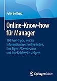 Online-Know-how für Manager: 101 Profi-Tipps, wie Sie Informationen schneller finden, Ihre Eigen-PR verbessern und Ihre Reichweite steigern