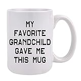 My favorite Grandchild Gave Me This Mug Grandma Grandpa Mug Birthday Mothers Fathers Day Mugs for Grandpa Grandma Grandparents from Granddaughter 15 Ounce